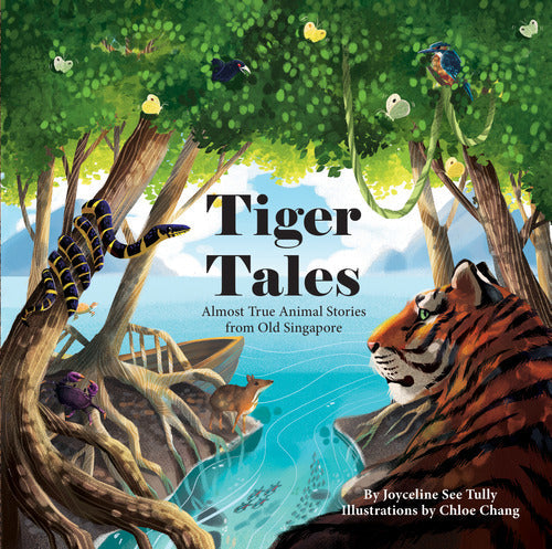 Tiger Tales: Almost True Animal Stores from Old Singapore by Joyceline See Tully