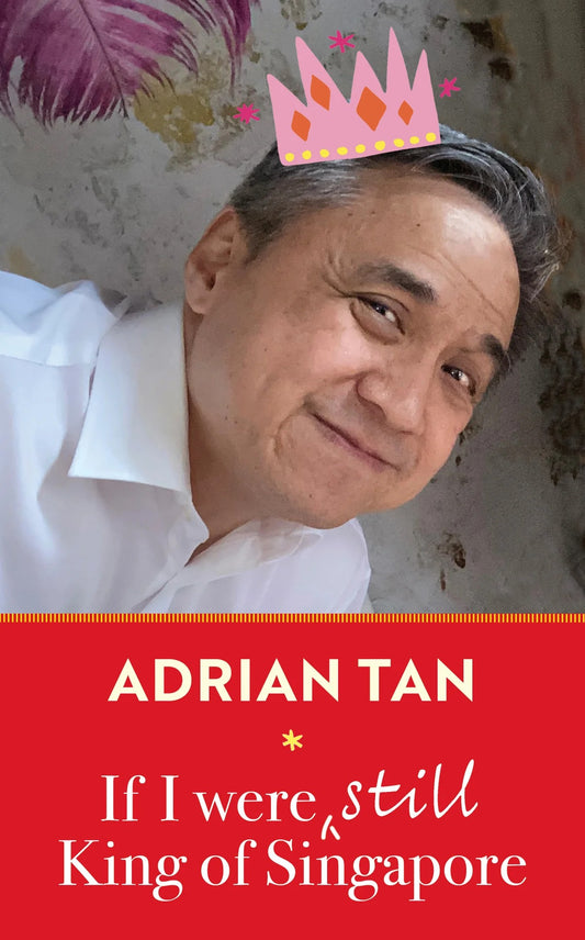 IF I WERE STILL KING OF SINGAPORE by ADRIAN TAN