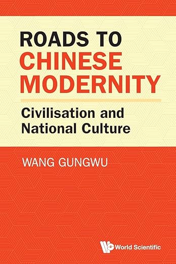 Roads to Chinese Modernity: Civilisation and National Culture by Wang Gungwu