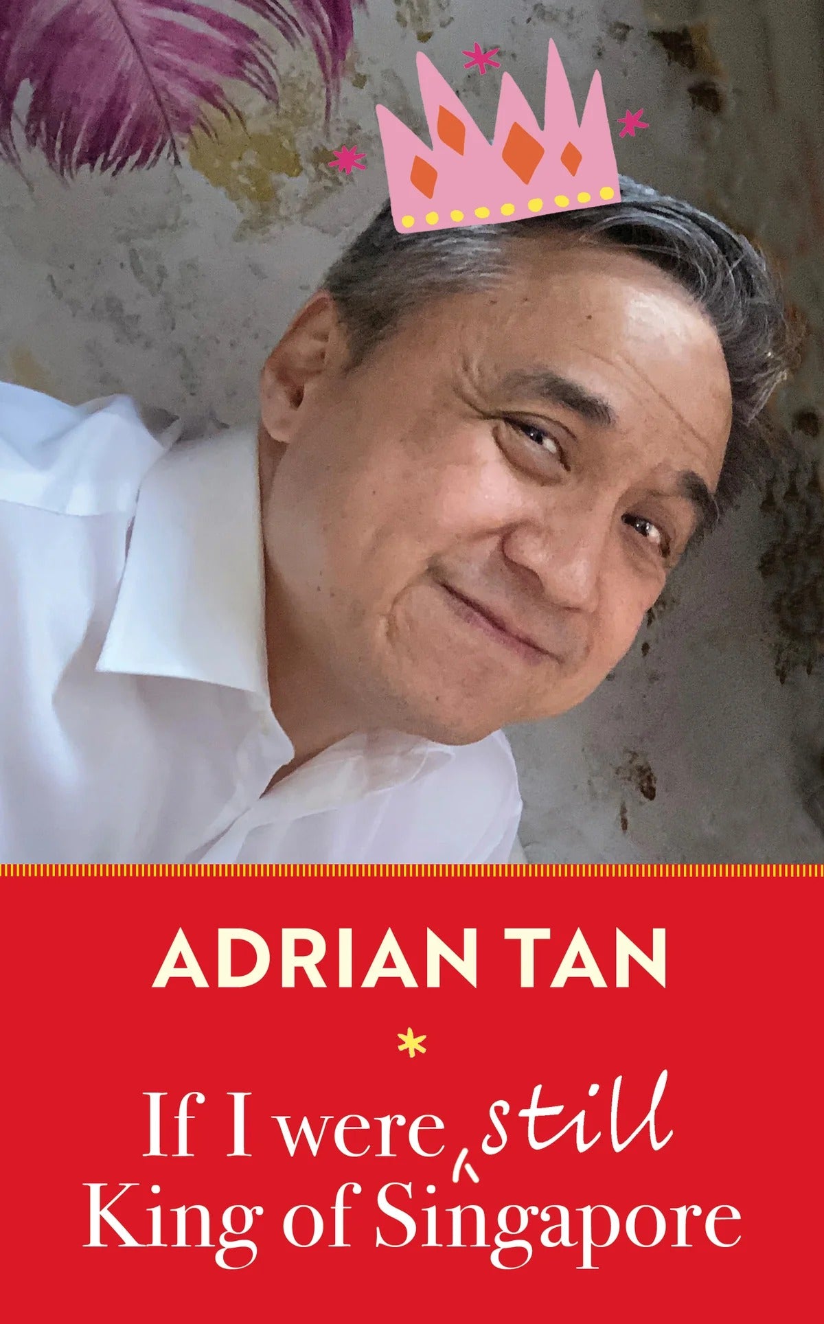 IF I WERE STILL KING OF SINGAPORE by ADRIAN TAN
